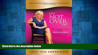 READ FREE FULL  It s Not Over Yet!: Reclaiming your REAL BEAUTY POWER in your 40s, 50s and