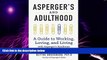 Must Have PDF  Aspergers and Adulthood: A Guide to Working, Loving, and Living With Aspergers
