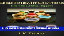 [PDF] Edible Fondant Creations: Fun Food Cake Toppers Popular Online