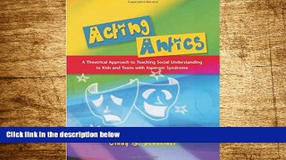 READ FREE FULL  Acting Antics: A Theatrical Approach to Teaching Social Understanding to Kids and