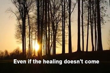 Even if (The Healing Doesn't Come) Kutless w/lyrics