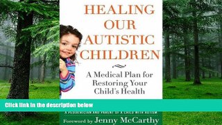 Big Deals  Healing Our Autistic Children: A Medical Plan for Restoring Your Child s Health  Best