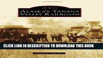 [Read PDF] ALASKA S TANANA VALLEY RAILROADS (Images of Rail) Download Free