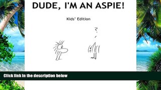 Big Deals  Dude, I m An Aspie! Kids  Edition  Free Full Read Best Seller