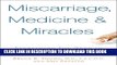 [PDF] Miscarriage, Medicine   Miracles Popular Online