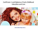 Certificate III and Diploma of Early Childhood Education and Care