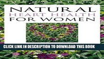 [PDF] Natural Heart Health for Women: A Woman s Guide to Preventing and Reversing Heart Disease
