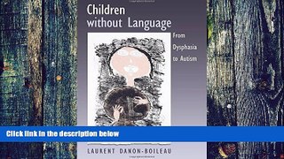 Big Deals  Children without Language: From Dysphasia to Autism by Laurent Danon-Boileau