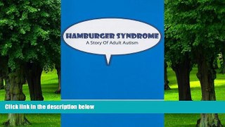 Big Deals  Hamburger Syndrome, A Story of Adult Autism  Free Full Read Most Wanted