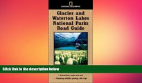 READ book  National Geographic Road Guide to Glacier and Waterton Lakes National Parks (National