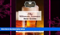 there is  The Ultimate Summer Beer Guide: Beer Recipes to Keep You Cool During Hot Summer Months