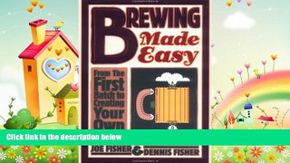 complete  Brewing Made Easy: From the First Batch to Creating Your Own Recipes