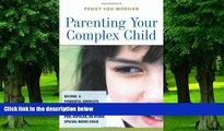 Big Deals  Parenting Your Complex Child: Become a Powerful Advocate for the Autistic, Down