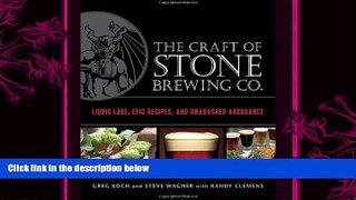 complete  The Craft of Stone Brewing Co.: Liquid Lore, Epic Recipes, and Unabashed Arrogance
