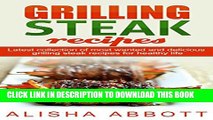 [PDF] Grilling Steak Recipes: Latest Collection Of Most Wanted And Delicious Grilling Steak