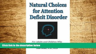 READ FREE FULL  Natural Choices for Attention Deficit Disorder: For Adults and Children Who Want