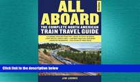 FREE DOWNLOAD  All Aboard: The Complete North American Train Travel Guide READ ONLINE