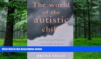 Big Deals  The World of the Autistic Child : Understanding and Treating Autistic Spectrum
