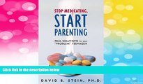 READ FREE FULL  Stop Medicating, Start Parenting: Real Solutions for Your Problem Teenager