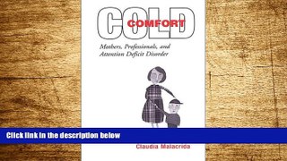 Must Have  Cold Comfort: Mothers, Professionals, and Attention Deficit (Hyperactivity) Disorder