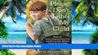 Big Deals  Please Don t Label My Child: Break the Doctor-Diagnosis-Drug Cycle and Discover Safe,
