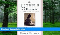 Must Have PDF  The Tiger s Child: The Story of a Gifted, Troubled Child and the Teacher Who