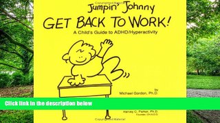 Big Deals  Jumpin  Johnny Get Back to Work! : A Child s Guide to ADHD/Hyperactivity  Free Full