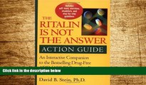 READ FREE FULL  Ritalin Is Not the Answer Action Guide: An Interactive Companion to the