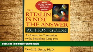 READ FREE FULL  Ritalin Is Not the Answer Action Guide: An Interactive Companion to the