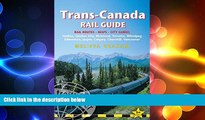 FREE DOWNLOAD  Trans-Canada Rail Guide: Includes City Guides To Halifax, Quebec City, Montreal,