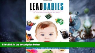 Big Deals  Lead Babies: Breaking the Cycle of Learning Disabilities, Declining IQ, ADHD, Behavior