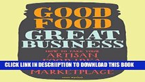 [New] Good Food, Great Business: How to Take Your Artisan Food Idea from Concept to Marketplace