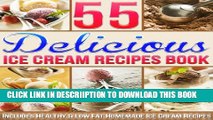 [PDF] 55 Delicious Ice Cream Recipes Book: Includes Healthy   Low Fat Homemade Ice Cream Recipes
