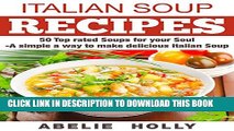 Collection Book Italian Soup Recipes:: 50 Top rated Soups for your Soul -A simple a way to make