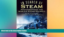 FREE DOWNLOAD  In Search of Steam: Photographing the World s Steam Railways READ ONLINE
