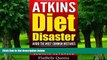 Must Have PDF  ATKINS: Atkins Diet Disaster: Avoid The Most Common Mistakes - Includes Secrets for