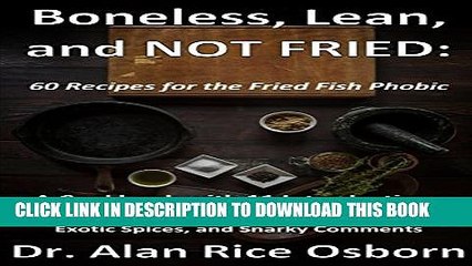 Collection Book Boneless, Lean and NOT FRIED: Sixty Recipes for the Fried Fish Phobic