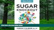 Must Have PDF  The Juice Lady s Sugar Knockout: Detox to Lose Weight, Kill Cravings, and Prevent