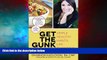 Full [PDF] Downlaod  Get the Gunk Out: Simple Healthy Habits. Life Changing Results.  READ Ebook