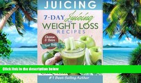 Big Deals  Juicing: 7-Day Juicing For Weight Loss Recipes: Cleanse   Detox Your Body  Free Full