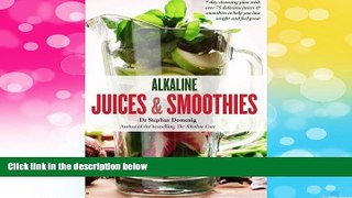 Must Have  Alkaline Juices and Smoothies: Over 75 Rebalancing Juices   a 7-Day Cleanse to Boost