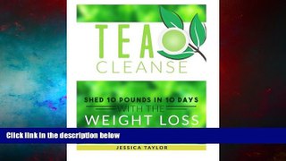 READ FREE FULL  Tea Cleanse: Shed 10 Pounds in 10 Days with the Weight Loss Miracle Plan (Weight