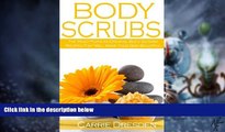 Big Deals  Body Scrubs: The Most Popular Organic Body Scrubs Recipes That Will Make Your Skin