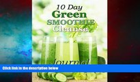 READ FREE FULL  10 Day Green Smoothie Cleanse Journal: A Must Have Diet Tracker for Anyone on the