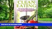 Big Deals  Clean Eating: The Eating Clean Guide to Lose Weight, Feel Great and Improve Your
