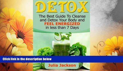 READ FREE FULL  Detox: The Best Guide To Cleanse and Detox Your Body and Feel Energized in less