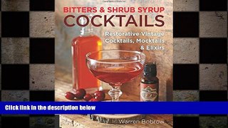 complete  Bitters and Shrub Syrup Cocktails: Restorative Vintage Cocktails, Mocktails, and Elixirs