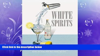 complete  White Spirits: An innovative, cost-effective guide to making 100 cocktails using clear