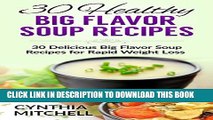 New Book Healthy Big Flavor Soup Recipes: 30 Delicious Big Flavor Soup Recipes for Rapid Weight Loss