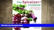 behold  The Spiralizer! Cookbook: The New Way To Low-Calorie And Low-Carb Eating: How-To